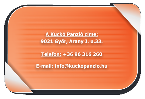 A Kuck Panzi cme: 9021 Gyr, Arany J. u.33.  Telefon: +36 96 316 260  E-mail: info@kuckopanzio.hu